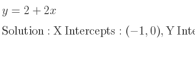 The y=2+2x is X Intercepts: (-1,0),Y Intercepts: (0,2)